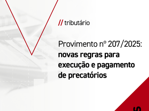 Provimento nº 207/2025: novas regras para execução e pagamento de precatórios
