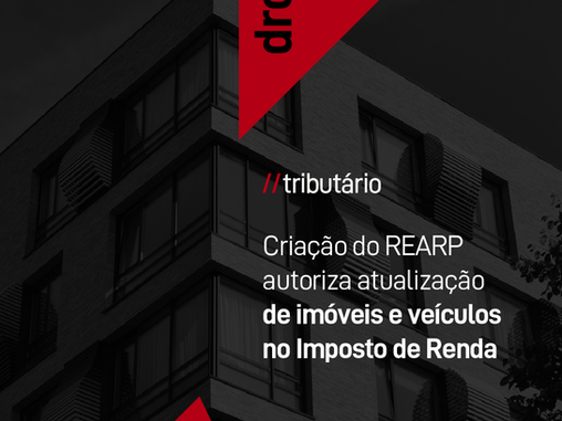 Criação do REARP e autoriza atualização de imóveis e veículos no Imposto de Renda