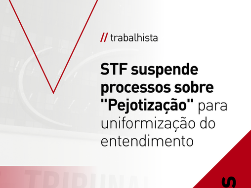  STF suspende processos sobre "Pejotização" para uniformização do entendimento  