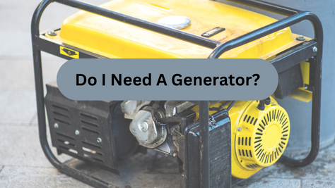Do I Need a Generator?  How Do I Choose What Kind?