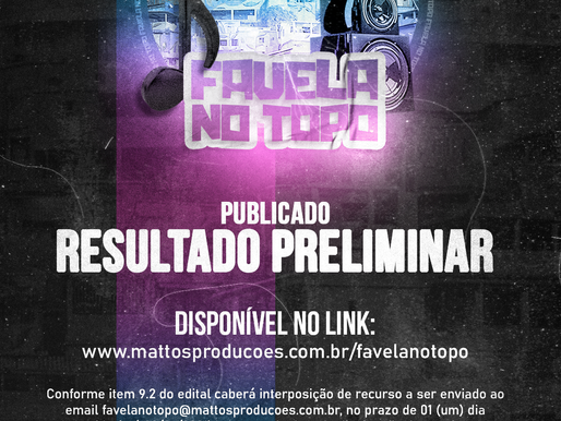 RESULTADO PREMILINAR DIVULGADO - 1ª TEMPORADA DE CRIAÇÃO ARTÍSTICA FAVELA NO TOPO
