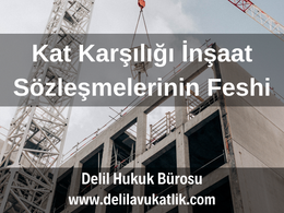 kat karşılığı inşaat sözleşmesinin feshedilmesi feshi davası