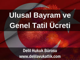 Ulusal Bayram ve Genel Tatil Ücreti Davası Nedir, Nasıl Açılır, Hesaplama Nasıl Yapılır? 2025