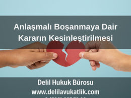 Anlaşmalı Boşanma Davasında Verilen Kararın Kesinleştirilmesi 2025