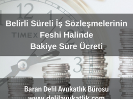 Belirli Süreli İş Sözleşmesinin Feshi Halinde Bakiye Süre Ücreti Uygulaması