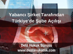 yabancı şirketler tarafından türkiyede şube açılışı