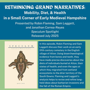 Speculum Spotlight: Rethinking Grand Narratives: Mobility, Diet, & Health in a Small Corner of Early Medieval Hampshire (Fleming, Leggett, & Correa-Reyes)