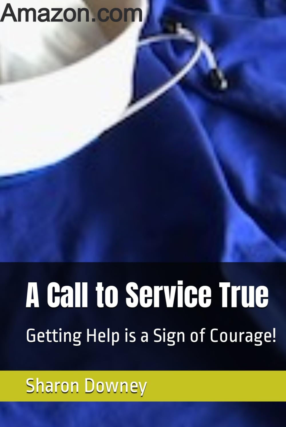 A Call to Service True: Getting Help is a Sign of Courage! Hardcover or Ebook