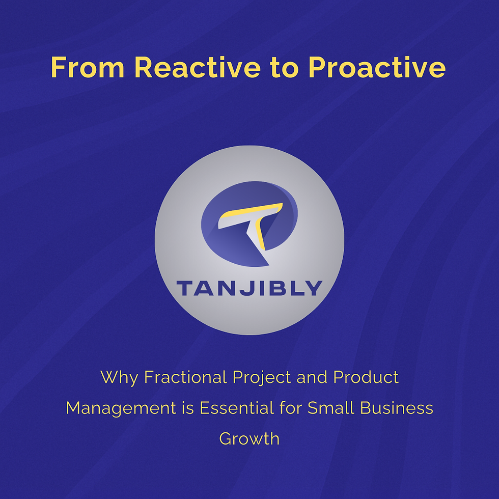 From Reactive to Proactive: Why Fractional Project and Product Management is Essential for Small Business Growth