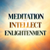 MEDITATION … INTELLECT … ENLIGHTENMENT