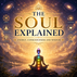 The Soul Explained | Energy, Consciousness and Wisdom