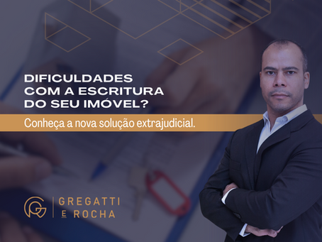 Dificuldades com a escritura do seu imóvel? Conheça a nova solução extrajudicial.