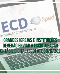 Grandes Igrejas e Instituições deverão enviar a Escrituração Contábil Digital (ECD) até 30/6/2025