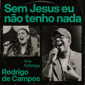 Rodrigo de Campos e Ana Nóbrega na bela canção “Sem Jesus Eu Não Tenho Nada”