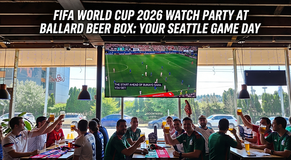 FIFA World Cup 2026 Watch Party in Seattle | Ballard Beer Box Game Day