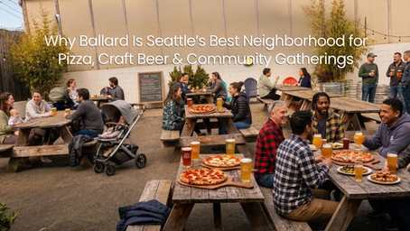 Why Ballard Is Seattle’s Best Neighborhood for Pizza, Craft Beer & Community Gatherings