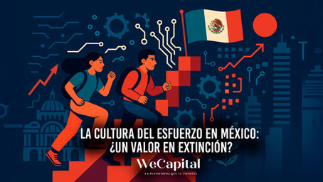 La Cultura del Esfuerzo en México: ¿Un valor en extinción?