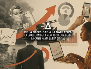 De la Necesidad a la Narrativa: La Evolución de la Mercadotecnia desde la Crisis hasta la Era Digital
