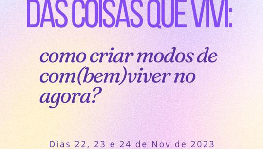 V Seminário do Grupo de Pesquisa ÁGORA: Modos de ser e Dança (CNPq/UFBA) Das coisas que vivi: como criar modos de com (bem) viver no agora? 