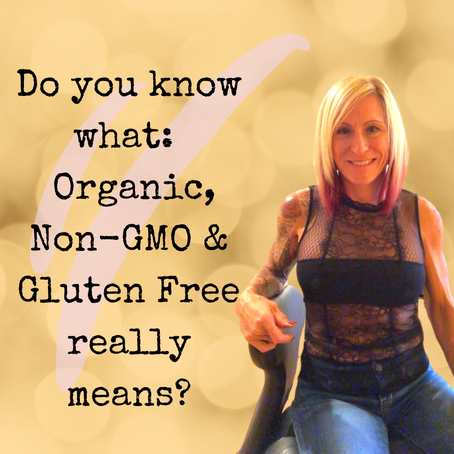 Do You Know What: Organic, Non GMO & Gluten Free Really Means? 