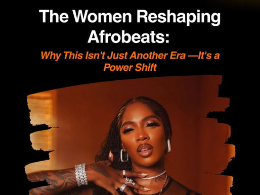 How Women Reshaping Afrobeats Are Changing the Industry Beyond the Charts