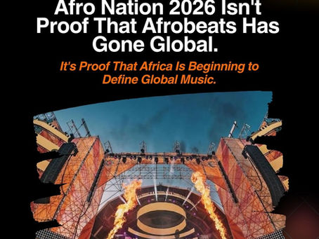 Afro Nation 2026 Isn't Proof That Afrobeats Has Gone Global