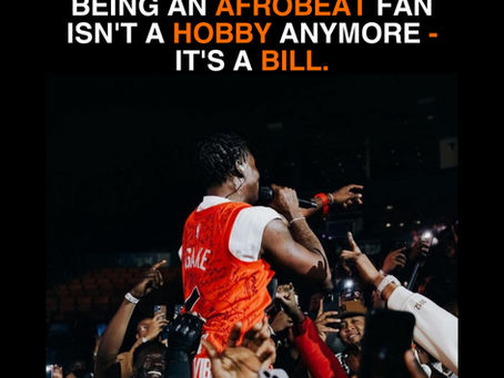Being an Afrobeats fan Isn’t a Hobby Anymore — It’s a Bill