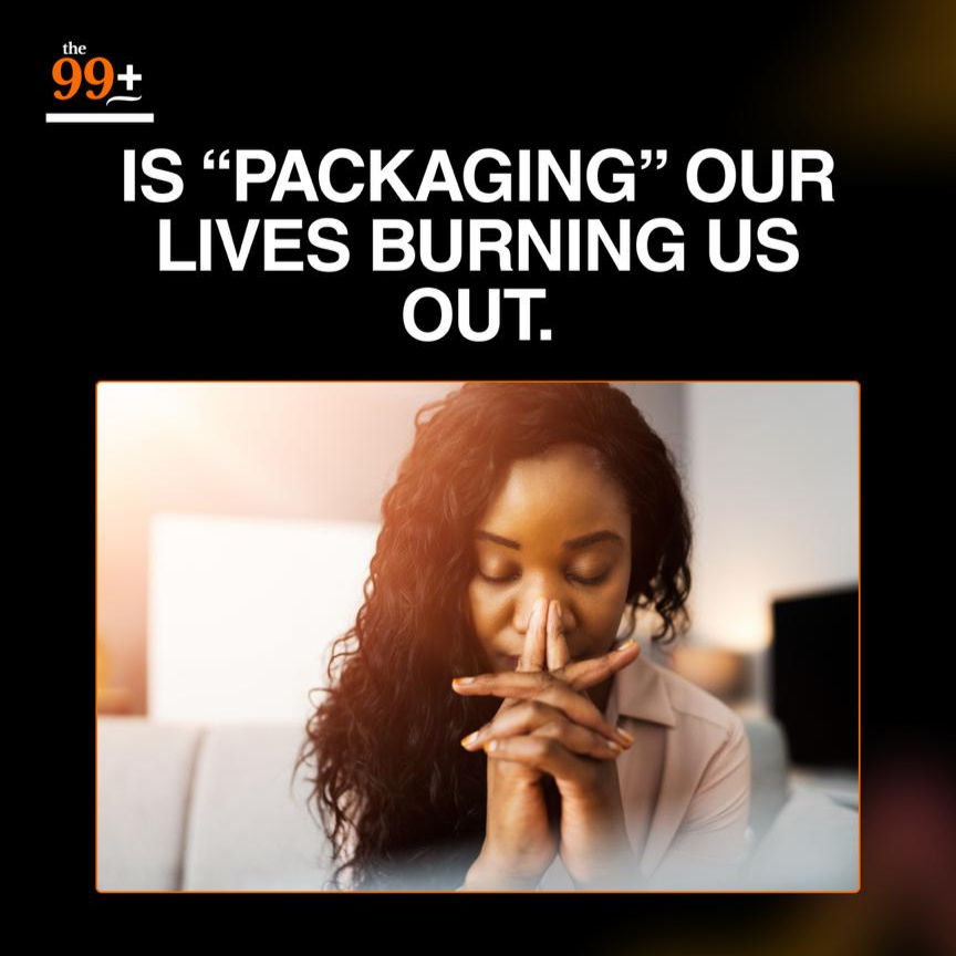 Is “Packaging” Our Lives Burning Us Out?
