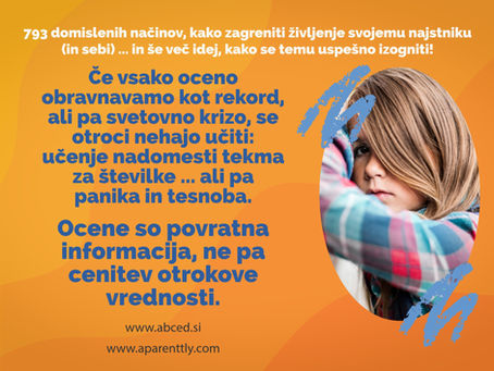 Če vsako oceno obravnavamo kot rekord ali svetovno krizo, se otroci nehajo učiti: učenje nadomesti temka za številke, ali pa panika in tesnoba. Ocene so povratna informacija, ne cenitev otrokove vrednosti.