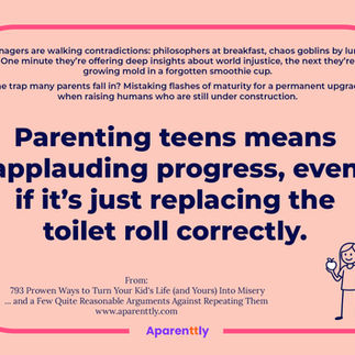 Poster with the text: Parenting teens means applauding progress, even if it’s just replacing the toilet roll correctly.