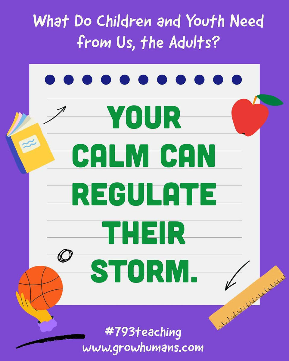 Your calm regulates their storm. 