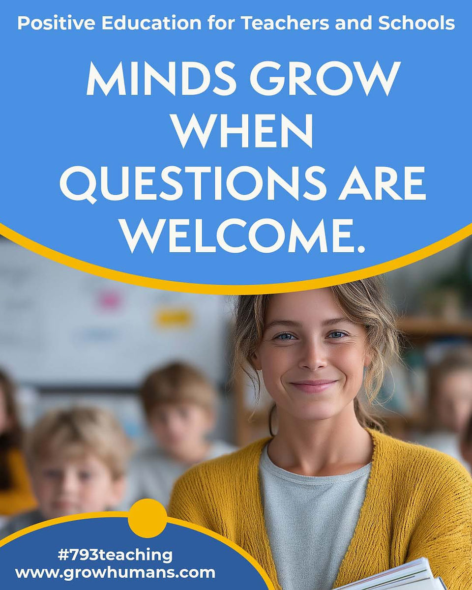MINDS GROW WHEN QUESTIONS ARE WELCOME