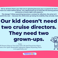 Poster with the text: Your kid doesn’t need two cruise directors. They need two grown-ups.