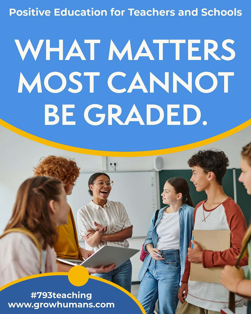 WHAT MATTERS MOST CANNOT BE GRADED