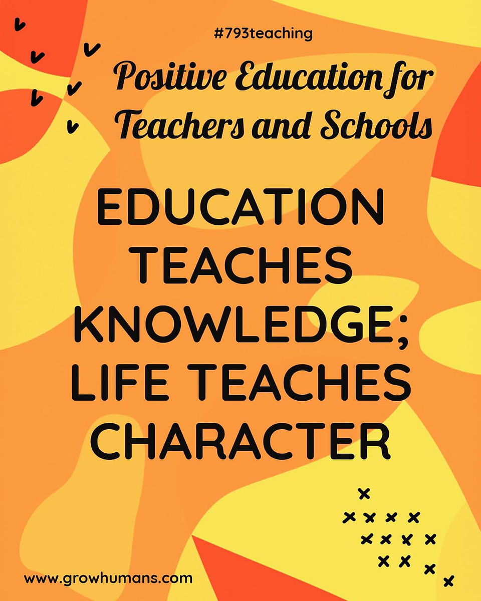 EDUCATION TEACHES KNOWLEDGE; LIFE TEACHES CHARACTER