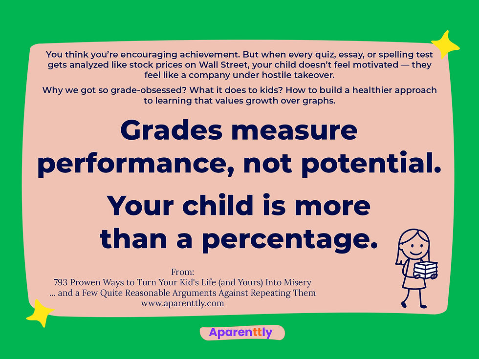Poster with the text: Grades measure performance, not potential. Your child is more than a percentage.