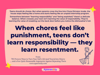 Poster with the text: When chores feel like punishment, teens don’t learn responsibility — they learn resentment.