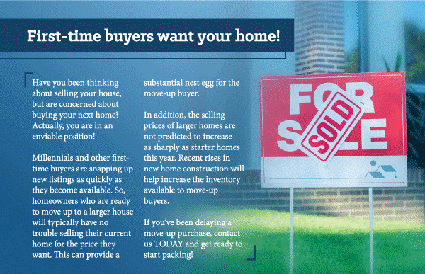 First time homebuyers want your home.