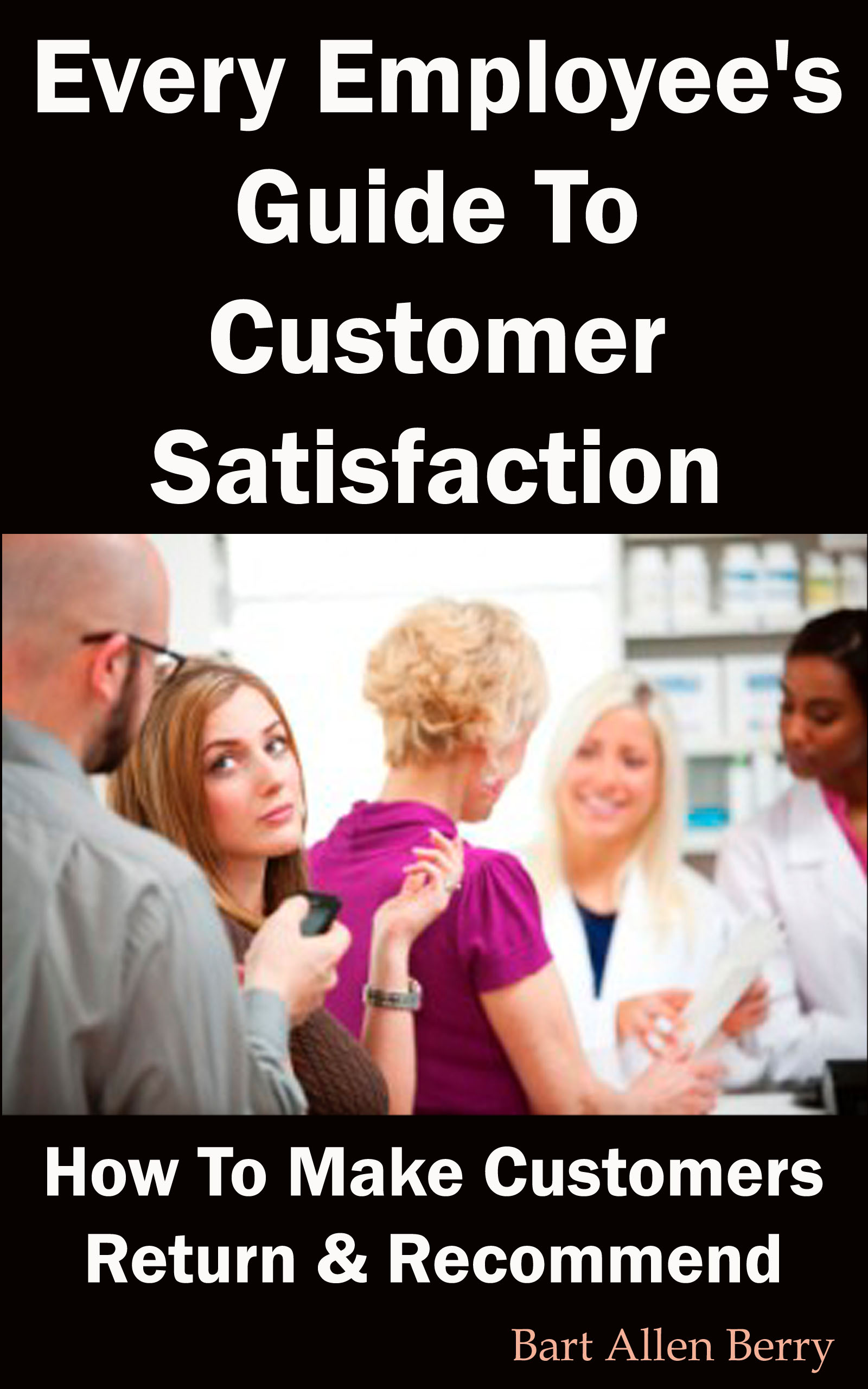 Every Employee's Guide To Customer Satisfaction