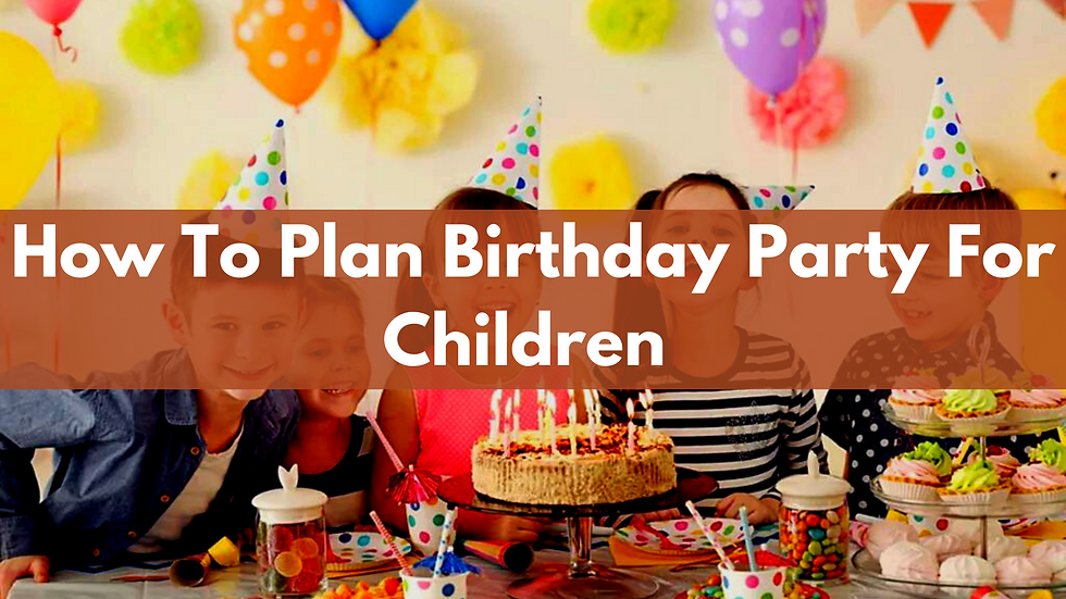 How To Plan Birthday Party For Children