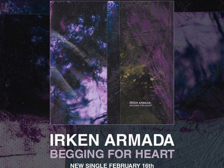IRKEN ARMADA: BEGGING FOR HEART SINGLE REVIEW
