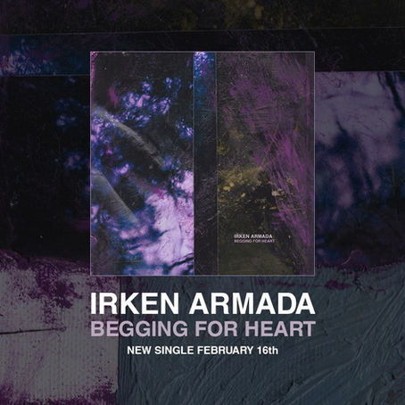 IRKEN ARMADA: BEGGING FOR HEART SINGLE REVIEW