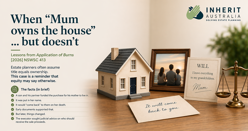 When “Mum owns the house”… but doesn’t Lessons from Application of Burns [2026] NSWSC 413