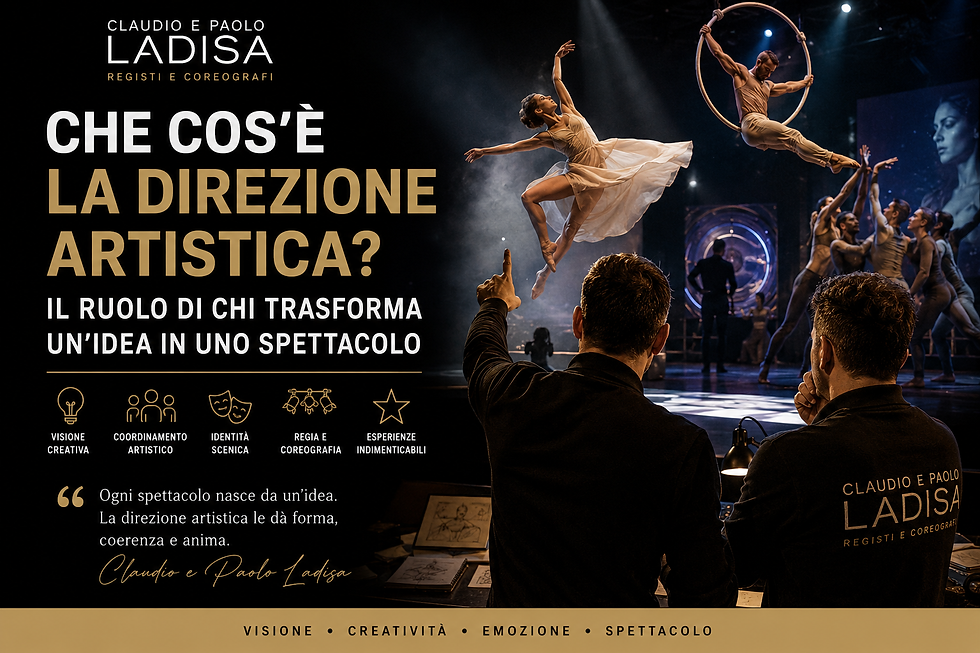 Direzione artistica di uno spettacolo con regia, coreografia e performer sul palco creata da Claudio e Paolo Ladisa