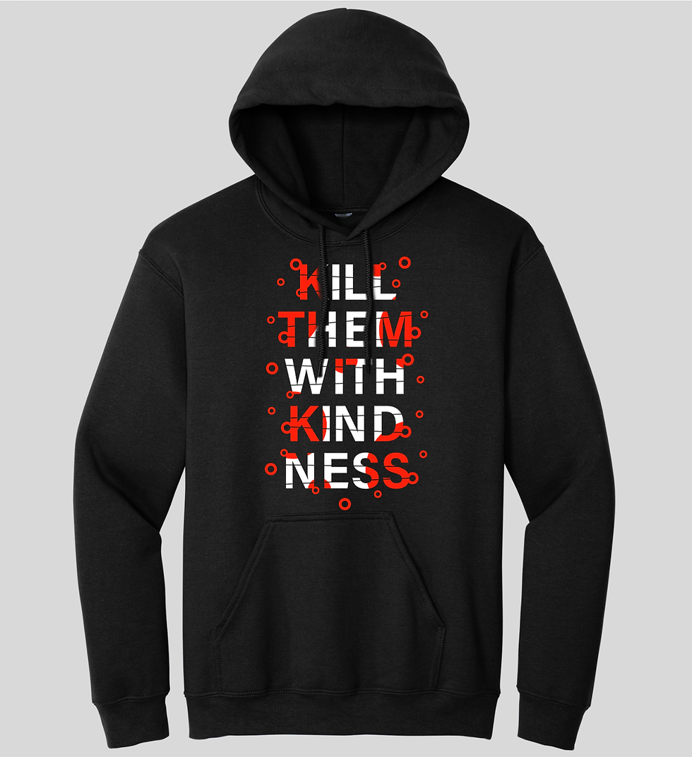 Kill them with kind ness