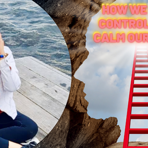 HOW WE CAN CONTROL AND CALM OUR  MIND & LET GO