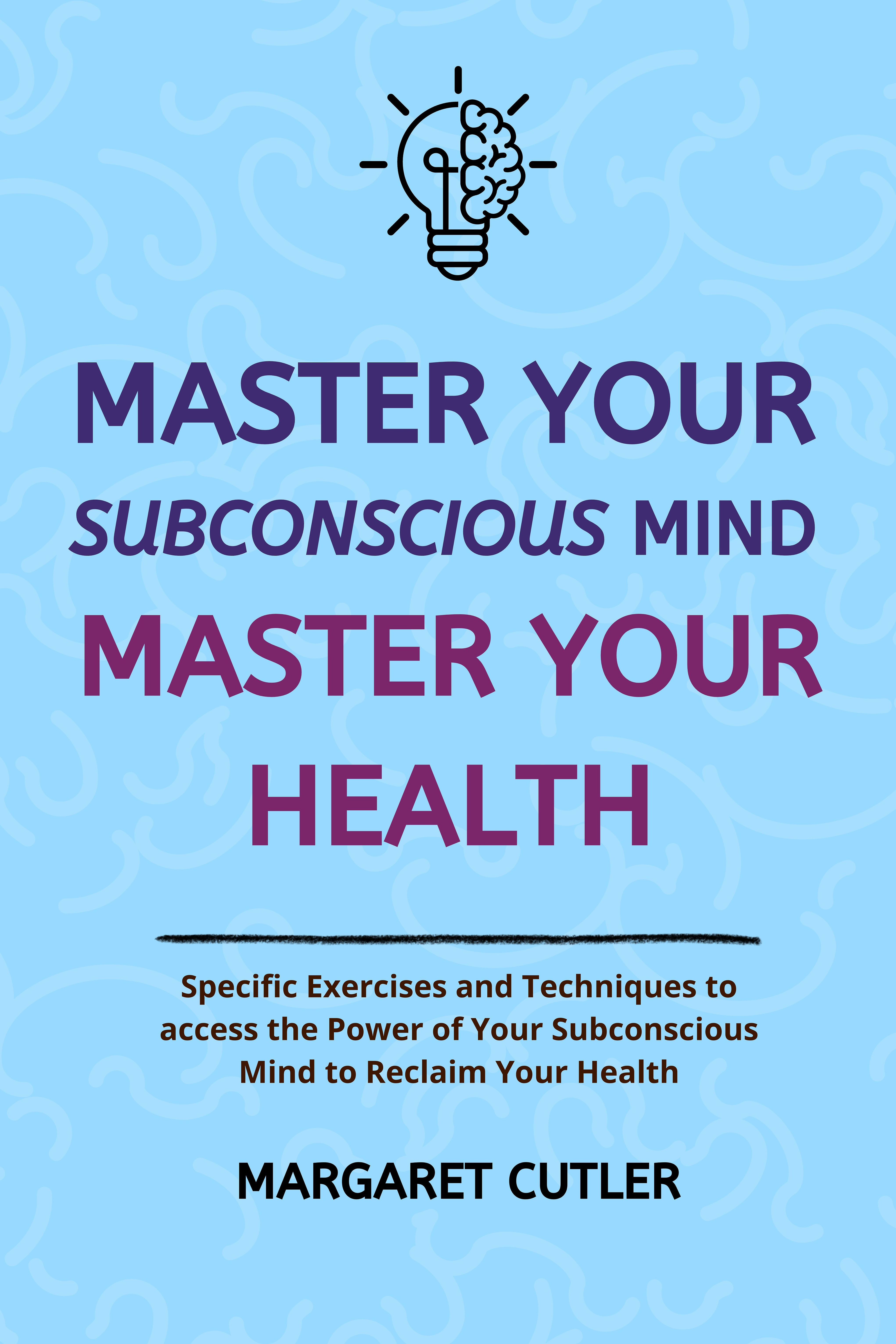 Master Your Subconscious Mind: Master Your Health