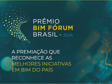 Prêmio BIM Fórum Brasil 2024, inscrições abertas até dia 31 de outubro.