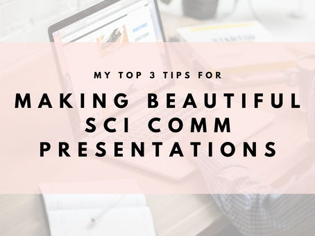 My Top 3 Tips for Making Beautiful Sci Comm Presentations