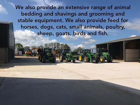 We also provide an extensive range of animal bedding and shavings and grooming and stable equipment. We also provide feed for horses, dogs, cats, small animals, poultry, sheep, goats, birds and fish.
